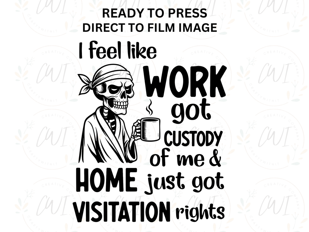 Work Got Custody - Direct To Film - DTF Transfer