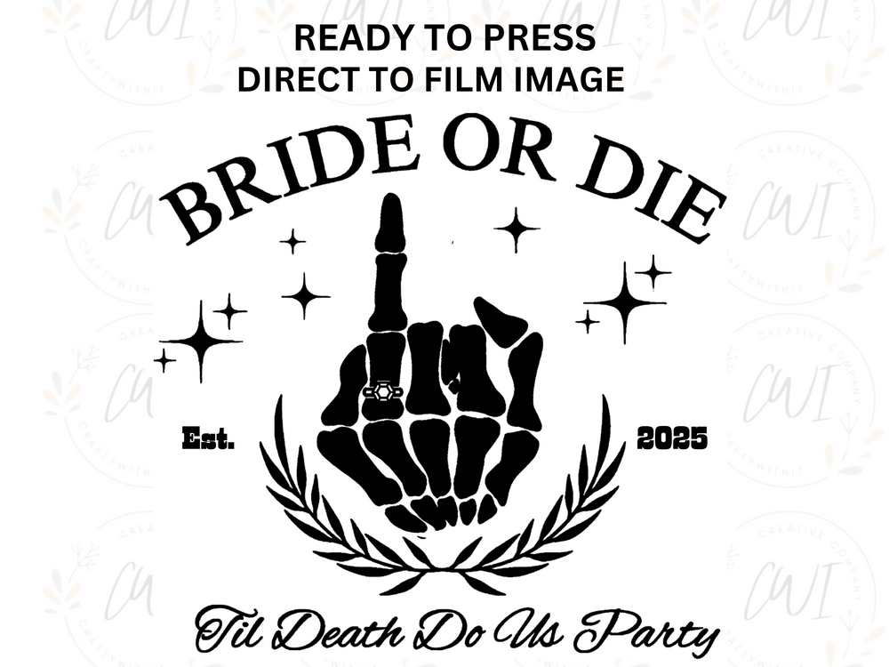 Bride Or Die - Direct To Film Transfer