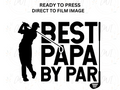 Best Papa By Par- Adult Direct To Film Transfer