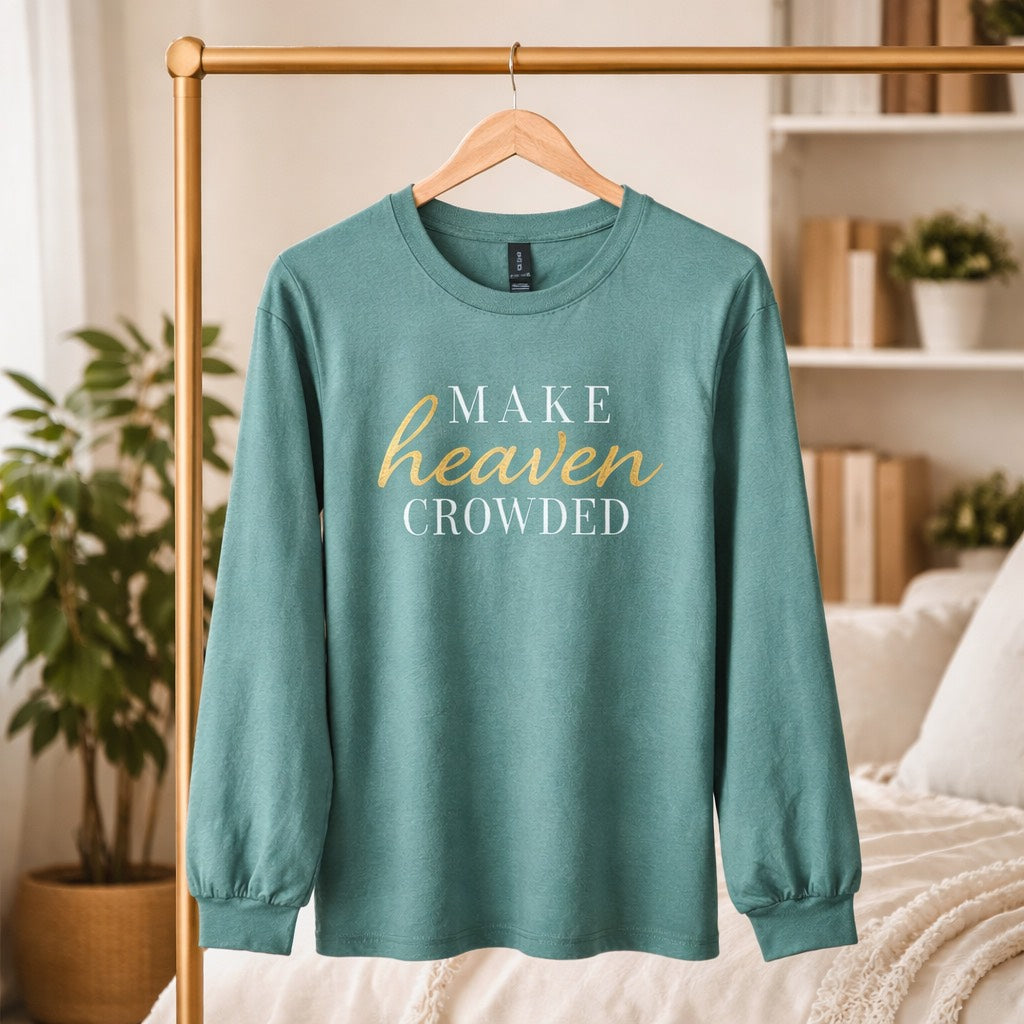 Make Heaven Crowded - Long Sleeve T-Shirt Adult Embroidery