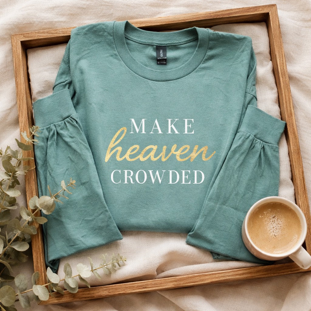 Make Heaven Crowded - Long Sleeve T-Shirt Adult Embroidery