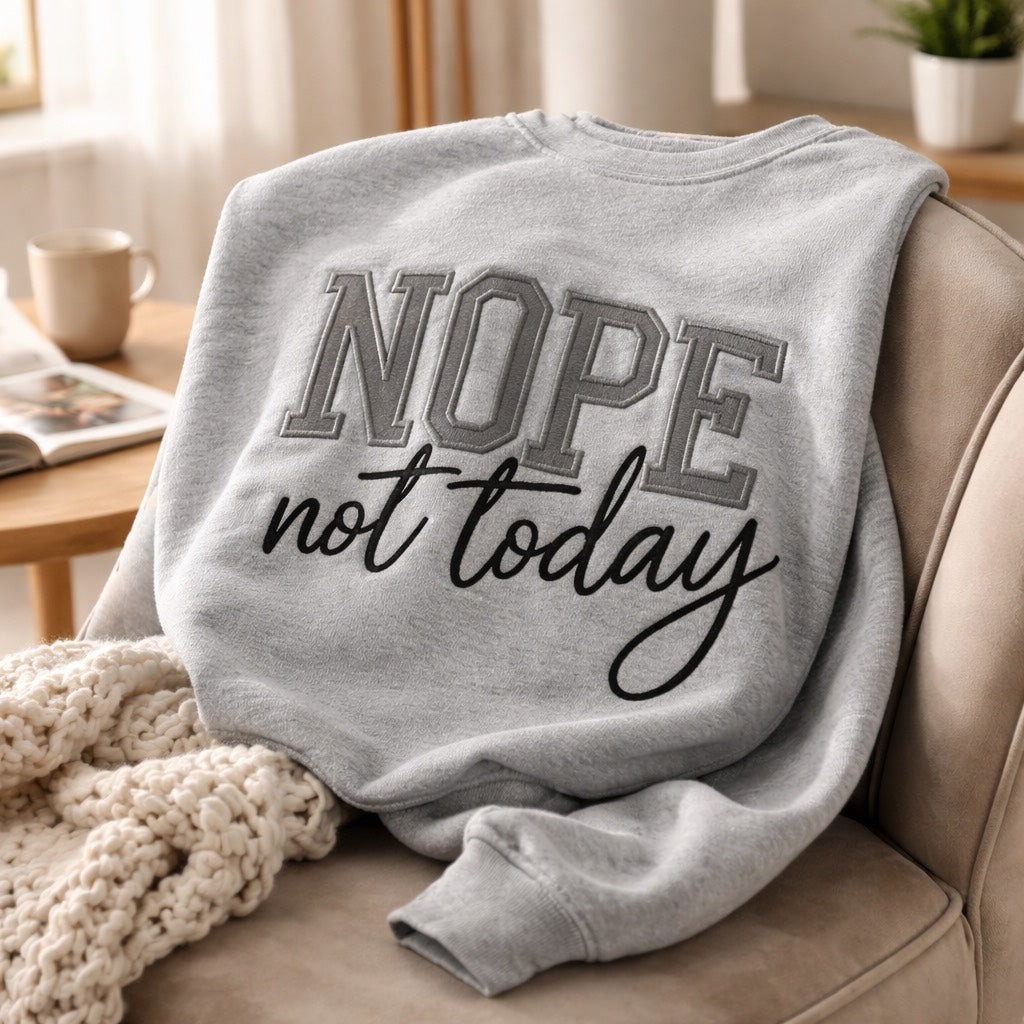 Nope Not Today - Crewneck Adult Embroidery