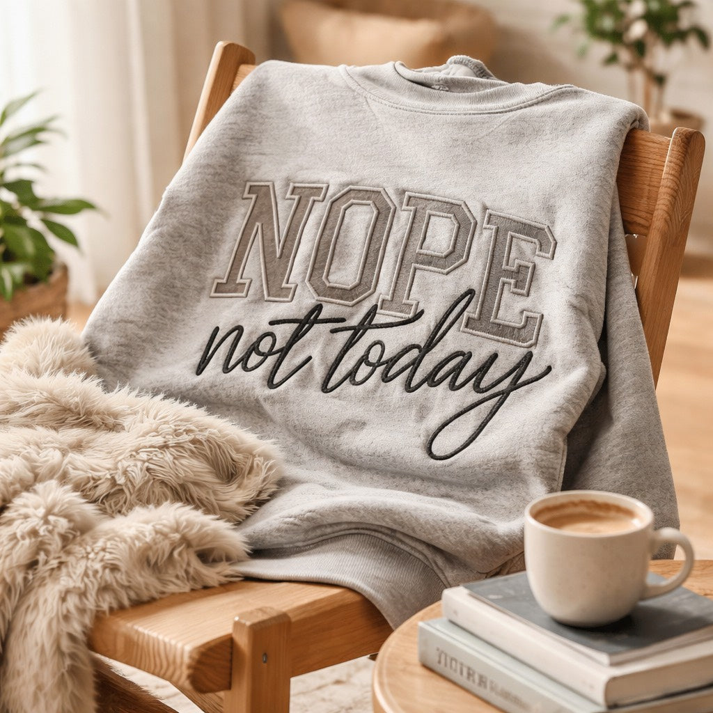 Nope Not Today - Crewneck Adult Embroidery