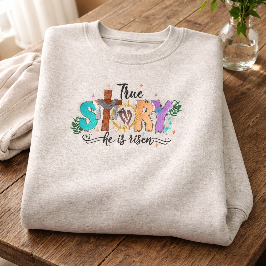 True Story he has risen - Crewneck Adult Embroidery
