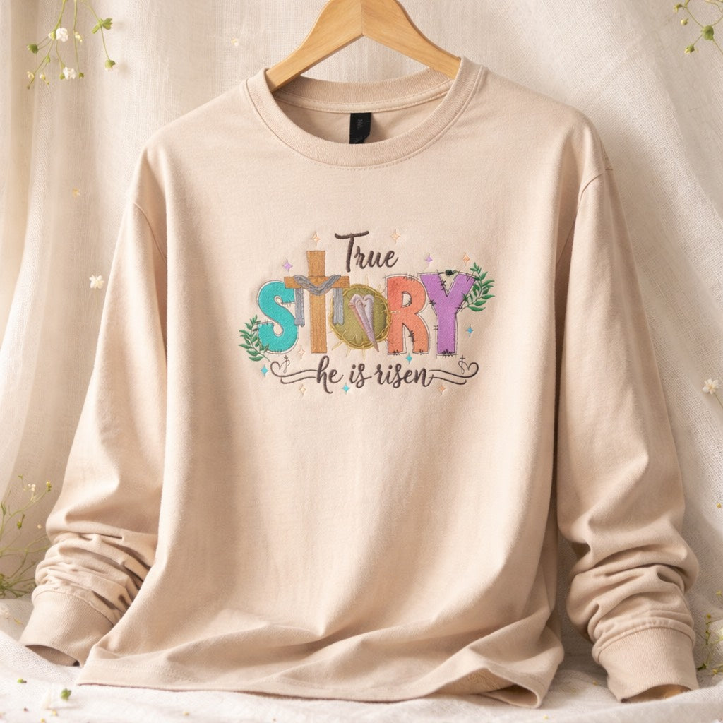 True Story he is risen - Long Sleeve T-Shirt Adult Embroidery