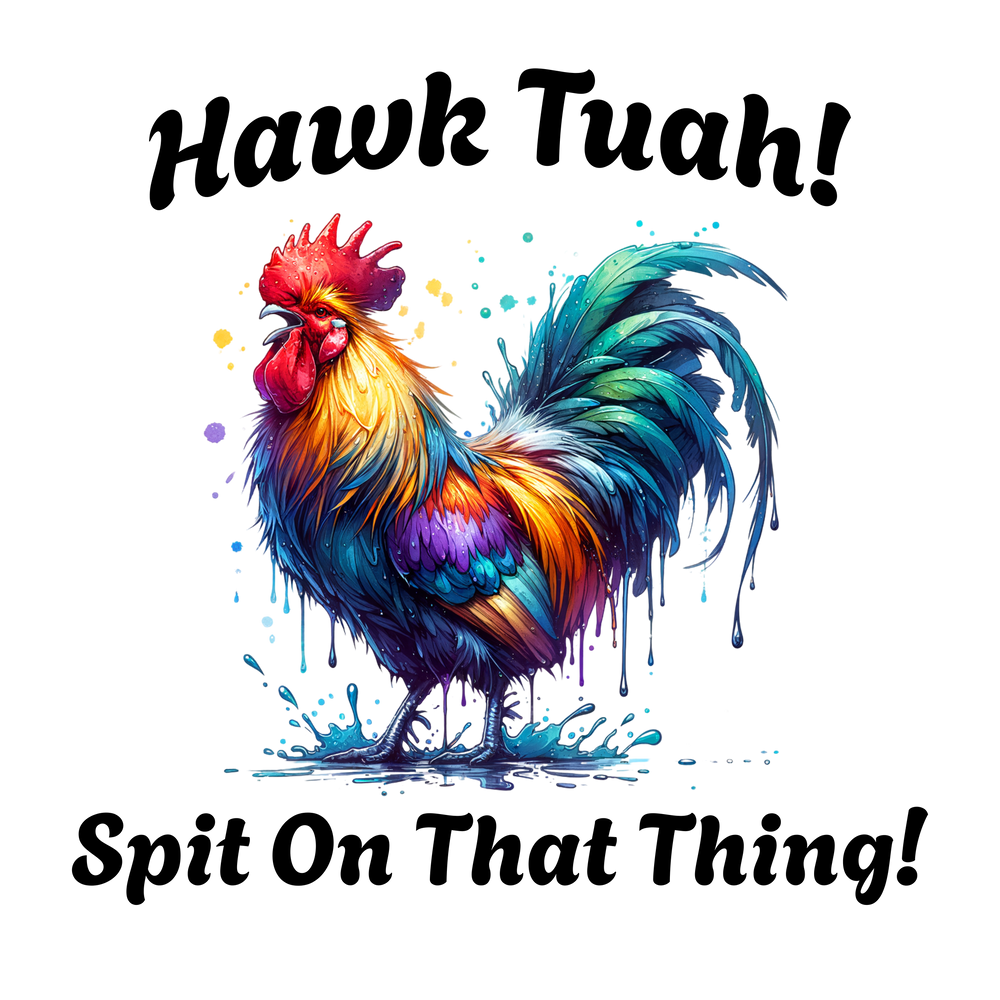 Hawk Tuah Spit On That Thang - Direct To Film Transfer