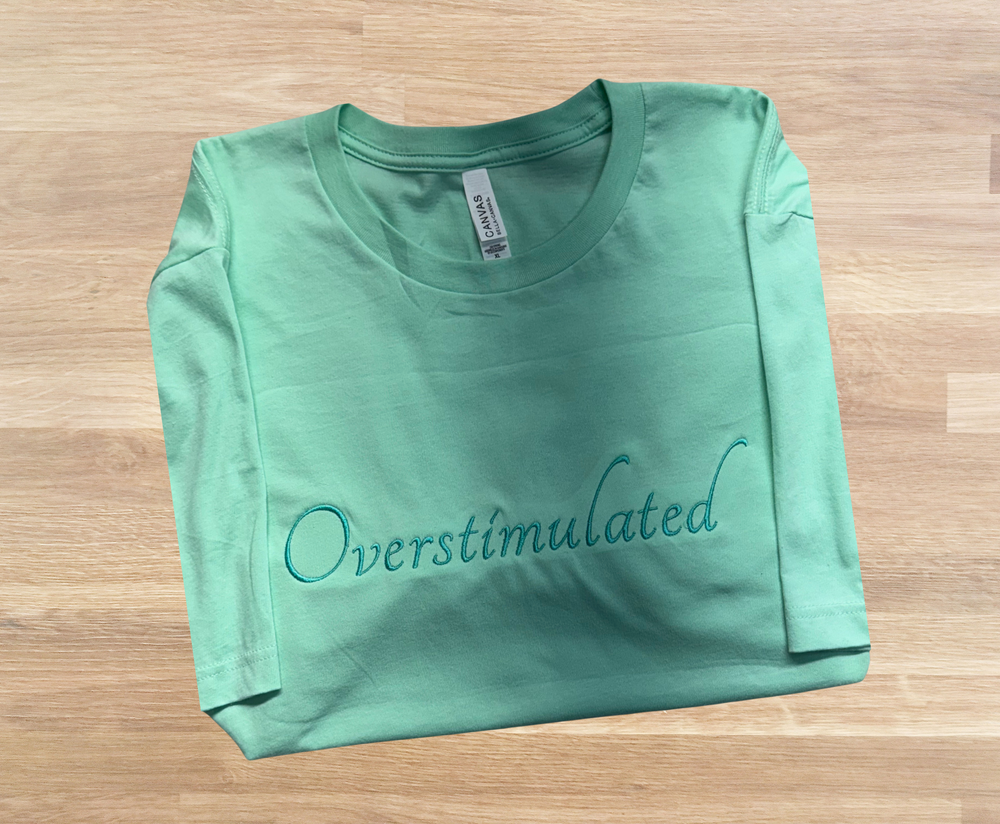 Overstimulated - T-Shirt Embroidery