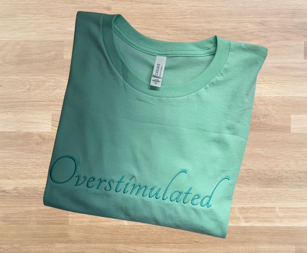 Overstimulated - T-Shirt Embroidery