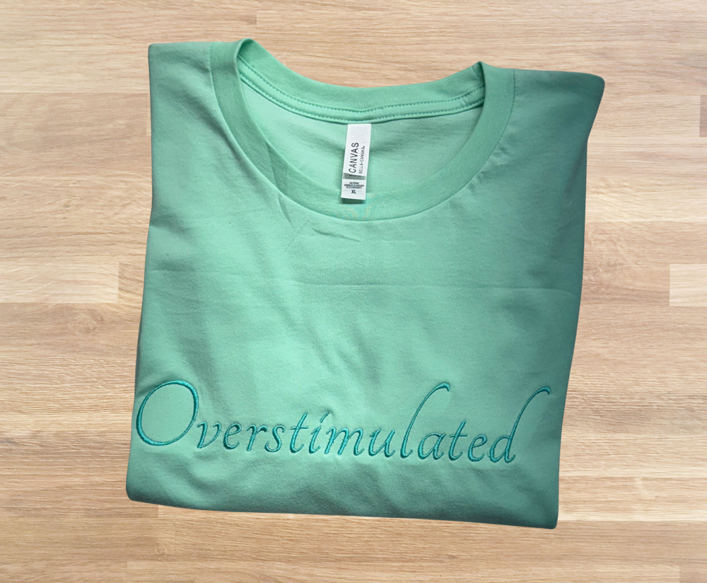 Overstimulated - T-Shirt Embroidery