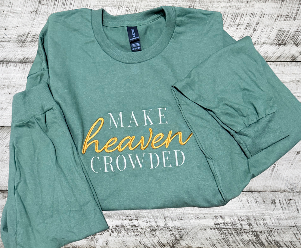 Make Heaven Crowded - Long Sleeve T-Shirt Embroidery