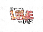 Load image into Gallery viewer, Valentines - All You Need Is Love And Coffee - DTF Transfer
