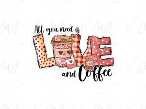 Valentines - All You Need Is Love And Coffee - DTF Transfer