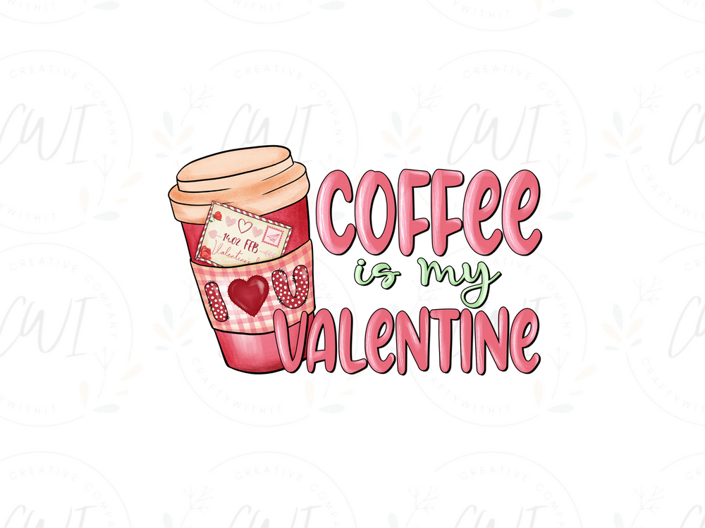 Valentines - Coffee Is My Valentine - DTF Transfer