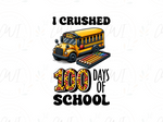 Load image into Gallery viewer, School - I Crushed 100 Days Of School - Direct To Film Transfer
