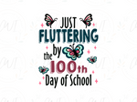 Load image into Gallery viewer, School - Just Fluttering By The 100th Day Of School - Direct To Film Transfer
