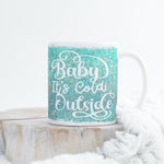 Load image into Gallery viewer, Baby It&#39;s Cold Oustide Coffee Mug
