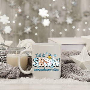 Let It Snow Somewhere Else Coffee Mug